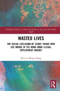 Wasted Lives : The social exclusion of older triads who use drugs in the Hong Kong illegal employment market (Routledge Studies in Crime and Justice in Asia and the Global South)
