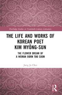The Life and Works of Korean Poet Kim Myŏng-sun : The Flower Dream of a Woman Born Too Soon (Routledge Studies in Twentieth-century Literature)