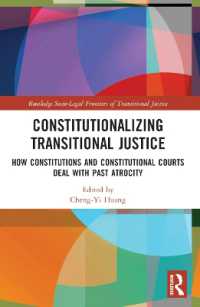 Constitutionalizing Transitional Justice : How Constitutions and Constitutional Courts Deal with Past Atrocity (Routledge Socio-legal Frontiers of Transitional Justice)