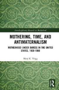 Mothering, Time, and Antimaternalism : Motherhood under Duress in the United States, 1920-1960 (Interdisciplinary Research in Motherhood)