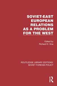 Soviet-East European Relations as a Problem for the West (Routledge Library Editions: Soviet Foreign Policy)