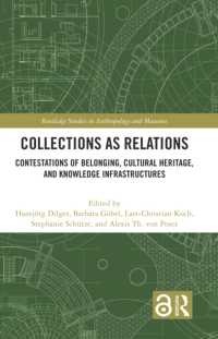 Collections as Relations : Contestations of Belonging, Cultural Heritage, and Knowledge Infrastructures (Routledge Studies in Anthropology and Museums)