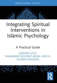 Integrating Spiritual Interventions in Islamic Psychology : A Practical Guide (Islamic Psychology and Psychotherapy)