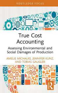 真のコスト会計：生産の環境・社会的損害の評価<br>True Cost Accounting : Assessing Environmental and Social Damages of Production (Routledge Focus on Environment and Sustainability)