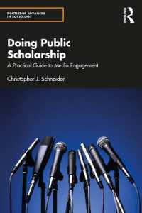 公共に開かれた研究を行う：メディア関与への実践ガイド<br>Doing Public Scholarship : A Practical Guide to Media Engagement (Routledge Advances in Sociology)