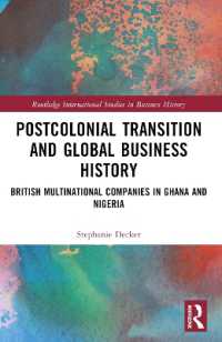 Postcolonial Transition and Global Business History : British Multinational Companies in Ghana and Nigeria (Routledge International Studies in Business History)
