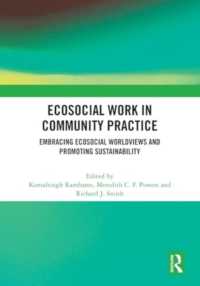 Ecosocial Work in Community Practice : Embracing Ecosocial Worldviews and Promoting Sustainability
