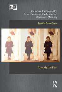 Victorian Photography, Literature, and the Invention of Modern Memory : Already the Past (Photography, History: History, Photography)
