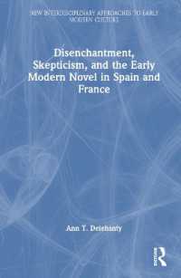 近代初期のスペインとフランスの小説に見る脱魔術化と懐疑主義<br>Disenchantment, Skepticism, and the Early Modern Novel in Spain and France (New Interdisciplinary Approaches to Early Modern Culture)
