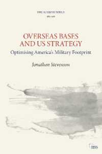 海外の米軍基地と米国の軍事戦略の最適化<br>Overseas Bases and US Strategy : Optimising America's Military Footprint (Adelphi series)