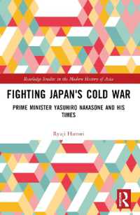 Fighting Japan's Cold War : Prime Minister Yasuhiro Nakasone and His Times (Routledge Studies in the Modern History of Asia)