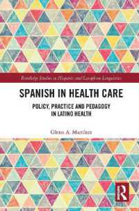 Spanish in Health Care : Policy, Practice and Pedagogy in Latino Health (Routledge Studies in Hispanic and Lusophone Linguistics)