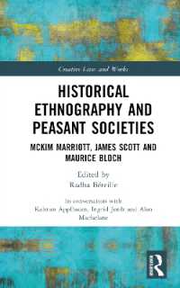 Historical Ethnography and Peasant Societies : McKim Marriott, James Scott and Maurice Bloch (Creative Lives and Works)