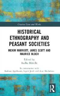 Historical Ethnography and Peasant Societies : McKim Marriott, James Scott and Maurice Bloch (Creative Lives and Works)