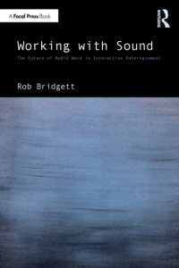 Working with Sound : The Future of Audio Work in Interactive Entertainment