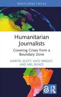 人道的ジャーナリスト<br>Humanitarian Journalists : Covering Crises from a Boundary Zone (Routledge Focus on Journalism Studies)