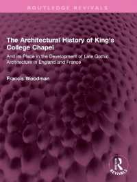 The Architectural History of King's College Chapel : And its Place in the Development of Late Gothic Architecture in England and France (Routledge Revivals)