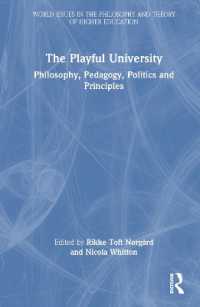 遊び心のある大学：哲学、教育学、政治学、原理<br>The Playful University : Philosophy, Pedagogy, Politics and Principles (World Issues in the Philosophy and Theory of Higher Education)