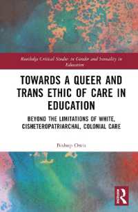 Towards a Queer and Trans Ethic of Care in Education : Beyond the Limitations of White, Cisheteropatriarchal, Colonial Care (Routledge Critical Studies in Gender and Sexuality in Education)