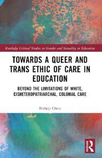 Towards a Queer and Trans Ethic of Care in Education : Beyond the Limitations of White, Cisheteropatriarchal, Colonial Care (Routledge Critical Studies in Gender and Sexuality in Education)