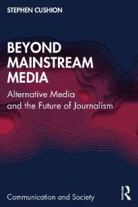 Beyond Mainstream Media : Alternative Media and the Future of Journalism (Communication and Society)