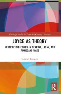 Joyce as Theory : Hermeneutic Ethics in Derrida, Lacan, and Finnegans Wake (Routledge Studies in Twentieth-century Literature)