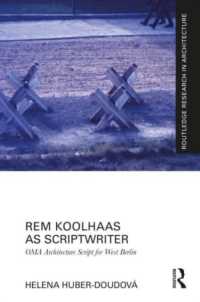 脚本を書く建築家としてのコールハース<br>Rem Koolhaas as Scriptwriter : OMA Architecture Script for West Berlin (Routledge Research in Architecture)