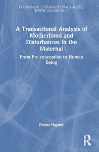 A Transactional Analysis of Motherhood and Disturbances in the Maternal : From Pre-conception to Human Being (Innovations in Transactional Analysis: Theory and Practice)