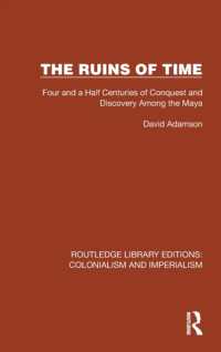 The Ruins of Time : Four and a Half Centuries of Conquest and Discovery among the Maya (Routledge Library Editions: Colonialism and Imperialism)