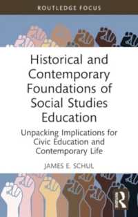 Historical and Contemporary Foundations of Social Studies Education : Unpacking Implications for Civic Education and Contemporary Life (Routledge Research in Character and Virtue Education)