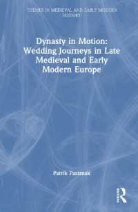 中近世ヨーロッパの王朝と結婚旅行<br>Dynasty in Motion: Wedding Journeys in Late Medieval and Early Modern Europe (Themes in Medieval and Early Modern History)