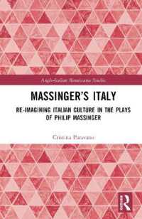 Massinger's Italy : Re-Imagining Italian Culture in the Plays of Philip Massinger (Anglo-italian Renaissance Studies)