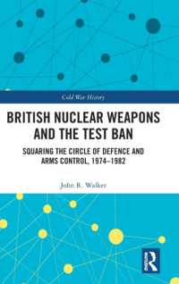 英国の核兵器と核実験禁止<br>British Nuclear Weapons and the Test Ban : Squaring the Circle of Defence and Arms Control, 1974-82 (Cold War History)