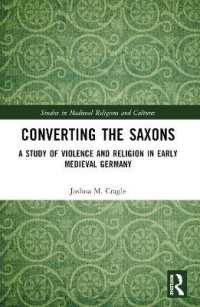 Converting the Saxons : A Study of Violence and Religion in Early Medieval Germany (Studies in Medieval Religions and Cultures)