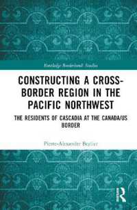 Constructing a Cross-Border Region in the Pacific Northwest : The Residents of Cascadia at the Canada/US Border (Routledge Borderlands Studies)