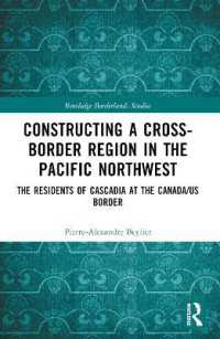 Constructing a Cross-Border Region in the Pacific Northwest : The Residents of Cascadia at the Canada/US Border (Routledge Borderlands Studies)