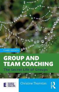 集団とチームのコーチング（第３版）<br>Group and Team Coaching : The Secret Life of Groups (Essential Coaching Skills and Knowledge) （3RD）