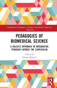 Pedagogies of Biomedical Science : A Holistic Approach to Integrating Pedagogy Across the Curriculum (Contemporary Pedagogies of Medical and Health Professions' Education)