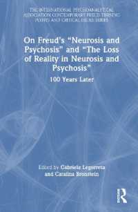 100年後のフロイト『神経症と精神病』『神経症と精神病における現実の喪失』<br>On Freud's 'Neurosis and Psychosis' and 'The Loss of Reality in Neurosis and Psychosis' : 100 Years Later (The International Psychoanalytical Association Contemporary Freud Turning Points and Critical Issues Series)