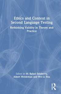 Ethics and Context in Second Language Testing : Rethinking Validity in Theory and Practice