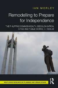 独立のための準備をリモデリングする：1935年から46年までのフィリピンのコモンウェルス、脱植民地化、都市と公共事業<br>Remodelling to Prepare for Independence : The Philippine Commonwealth, Decolonisation, Cities and Public Works, c. 1935-46 (Routledge Research in Planning and Urban Design)