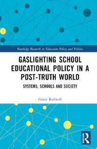 ポスト真実の世界における学校教育政策のガスライティング<br>Gaslighting School Educational Policy in a Post-Truth World : Systems, Schools and Society (Routledge Research in Education Policy and Politics)