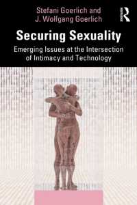 Securing Sexuality : Emerging Issues at the Intersection of Intimacy and Technology