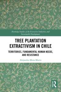 Tree Plantation Extractivism in Chile : Territories, Fundamental Human Needs, and Resistance (Routledge Studies of the Extractive Industries and Sustainable Development)