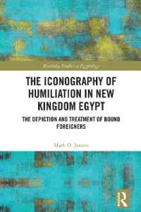 The Iconography of Humiliation in New Kingdom Egypt : The Depiction and Treatment of Bound Foreigners (Routledge Studies in Egyptology)