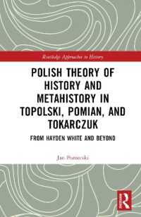 Polish Theory of History and Metahistory in Topolski, Pomian, and Tokarczuk : From Hayden White and Beyond (Routledge Approaches to History)