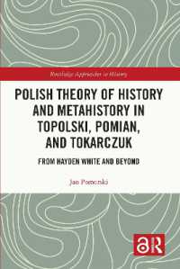 Polish Theory of History and Metahistory in Topolski, Pomian, and Tokarczuk : From Hayden White and Beyond (Routledge Approaches to History)
