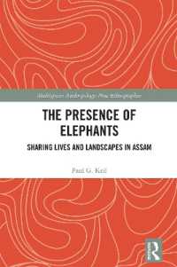 The Presence of Elephants : Sharing Lives and Landscapes in Assam (Multispecies Anthropology)