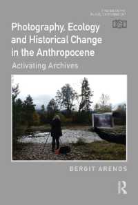 Photography, Ecology and Historical Change in the Anthropocene : Activating Archives (Photography, Place, Environment)