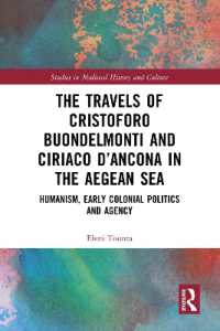 The Travels of Cristoforo Buondelmonti and Ciriaco d'Ancona in the Aegean Sea : Humanism, Early Colonial Politics and Agency (Studies in Medieval History and Culture)